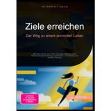 Ziele erreichen: Der Weg zu einem sinnvollen Leben: Wie klare Werte, eine Vision und kluge Zielsetzung die Persönlichkeitsentwicklung vorantreiben – für Erfüllung und effektive Planung.