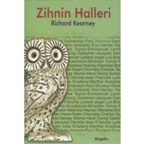 ZIHNIN HALLERI ÇAĞDAŞ DÜŞÜNÜRLERLE SÖYLEŞİLER - RICHARD KEARNEY