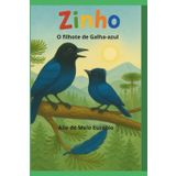 ZINHO, UM FILHOTE DE GALHA-AZUL: UMA HISTÓRIA DE CORAGEM, NATUREZA E VOAR POR NOVOS CAMINHOS