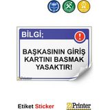 ZiPrinter Bilgi; Başkasının Giriş Kartını Basmak Yasaktır! Isg Uyarı Levhası Etiket 50X70 cm - 50 x 70 cm - Etiket Sticker