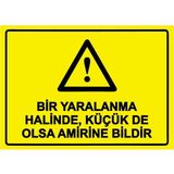ZiPrinter Bir Yaralanma Halinde, Küçük De Olsa Amirine Bildir Isg Uyarı Levhası Pvc A4 21X30 cm - 21 x 30 cm