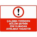 ZiPrinter Çalışma Yerinden Bölüm Şefinin Izni Olmadan Ayrılmak Yasaktr Isg Uyarı Levhası Pvc A4 21X30 cm - 21 x 30 cm