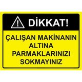 ZiPrinter Dikkat! Çalışan Makinanın Altına Parmaklarınızı Sokmayınız Isg Uyarı Levhası Pvc A4 21X30 cm - 21 x 30 cm