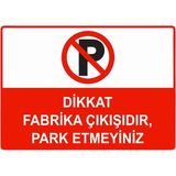 ZiPrinter Dikkat Fabrika Çıkışıdır, Park Etmeyiniz Isg Uyarı Levhası Pvc A4 21X30 cm - 21 x 30 cm