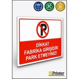 ZiPrinter Dikkat Fabrika Girişidir Park Etmeyiniz! Isg Uyarı Levhası Dekota 35X50 cm - 35 x 50 cm - Dekota Forex