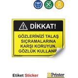 ZiPrinter Dikkat Gözlerinizi Talaş Sıçramalarına Karşı Gözlük Kullanın Isg Uyarı Levhası Etiket 50X70 cm - 50 x 70 cm - Etiket Sticker