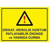 ZiPrinter Dikkat, Hidrolik Hortum Patlayabilir Önünde ve Yanında Durma Isg Uyarı Levhası Pvc A4 21X30 cm - 21 x 30 cm