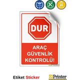 ZiPrinter Dur Araç Güvenlik Kontrolü! Isg Uyarı Levhası Etiket 25X35 cm - 25 x 35 cm - Etiket Sticker