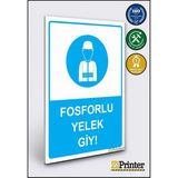 ZiPrinter Fosforlu Yelek Giy! Isg Uyarı Levhası Dekota 25X35 cm - 25 x 35 cm - Dekota Forex