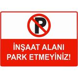 ZiPrinter Inşaat Alanı Park Etmeyiniz Isg Uyarı Levhası Pvc A3 30X42 cm - 30 x 42 cm
