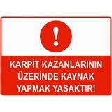 ZiPrinter Karpit Kazanlarının Üzerinde Kaynak Yapmak Yasaktır Isg Uyarı Levhası Pvc A5 15X21 cm - 15 x 21 cm