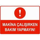 ZiPrinter Makina Çalışırken Bakım Yapmayın Isg Uyarı Levhası Pvc A5 15X21 cm - 15 x 21 cm
