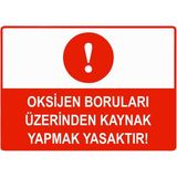 ZiPrinter Oksijen Boruları Üzerinde Kaynak Yapmak Yasaktır Isg Uyarı Levhası Pvc A3 30X42 cm - 30 x 42 cm