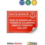 ZiPrinter Önce Iş Güvenliği Boşluk Kenarları ve Yüksekte Emniyet Kemer Isg Uyarı Levhası Etiket 35X50 cm - 35 x 50 cm - Etiket Sticker