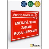 ZiPrinter Önce Iş Güvenliği Enerjiyi ,suyu, Zamanı Boşa Harcama Isg Uyarı Levhası Dekota 15X21 cm - 15 x 21 cm - Dekota Forex