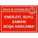 ZiPrinter Önce Iş Güvenliği Enerjiyi, Suyu, Zamanı Boşa Harcama! Isg Uyarı Levhası Pvc A4 21X30 cm - 21 x 30 cm