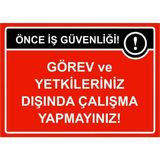 ZiPrinter Önce Iş Güvenliği Görev ve Yetkileriniz Dışında Çalışma Isg Uyarı Levhası Pvc A5 15X21 cm - 15 x 21 cm