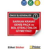 ZiPrinter Önce Iş Güvenliği Sarkan Kravat Geniş Paça ve Bol Etekli Isg Uyarı Levhası Etiket 50X70 cm - 50 x 70 cm - Etiket Sticker