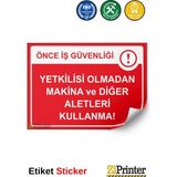 ZiPrinter Önce Iş Güvenliği Yetkilisi Olmadan Makina ve Diğer Aletleri Isg Uyarı Levhası Etiket 25X35 cm - 25 x 35 cm - Etiket Sticker