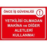 ZiPrinter Önce Iş Güvenliği Yetkilisi Olmadan Makina ve Diğer Aletleri Isg Uyarı Levhası Pvc A4 21X30 cm - 21 x 30 cm