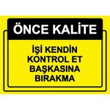 ZiPrinter Önce Kalite. Işi Kendin Kontrol Et Başkasına Bırakma Isg Uyarı Levhası Pvc A5 15X21 cm - 15 x 21 cm