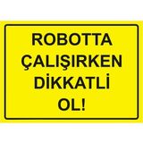 ZiPrinter Robotta Çalışırken Dikkatli Ol! Isg Uyarı Levhası Pvc A3 30X42 cm - 30 x 42 cm