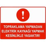 ZiPrinter Topraklama Yapmadan Elektrik Kaynağı Yapmak Yasaktır Isg Uyarı Levhası Pvc A4 21X30 cm - 21 x 30 cm