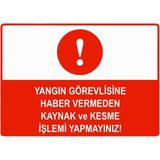 ZiPrinter Yangın Görevlisine Haber Vermeden Kaynak Kesme Yapmayınız Isg Uyarı Levhası Pvc A5 15X21 cm - 15 x 21 cm