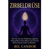 Zirbeldrüse: Wie Sie mit nur 10 Minuten täglicher Übung Ihren Geist öffnen und sich mit Ihrem inneren Selbst verbinden!: 6