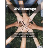 Zivilcourage: Mutige Schritte für eine bessere Welt