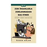 Zor Insanlarla Zorlanmadan Baş Etmek Ertelemeci-Terörist-Benim Işim Değil - Özden Aslan