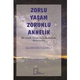 Zorlu Yaşam Zorlu Annelik - Mevsimlik Tarım İşçisi Kadınların Deneyimleri - Eda Beydili Gürbüz