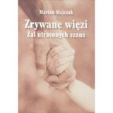 Zrywane wiÄzi. Ĺťal uraconych szans - Marian Majczak [KSIÄĹťKA]
