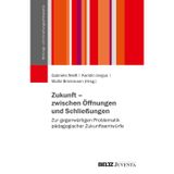 Zukunft – zwischen Öffnungen und Schließungen: Zur gegenwärtigen Problematik pädagogischer Zukunftsentwürfe (Schriftenreihe der DGfE-Kommission Bildungs- und Erziehungsphilosophie)