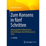 Zum Konsens in Fünf Schritten: Führungskräfte Treffen Bessere Entscheidungen Durch Diskussion Im Team
