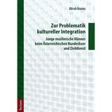 Zur Problematik kultureller Integration: Junge muslimische Männer beim Österreichischen Bundesheer und Zivildienst