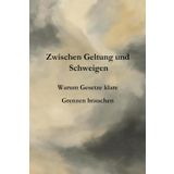 Zwischen Geltung und Schweigen: Warum Gesetze klare Grenzen brauchen