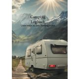 Zwischen Job und Natur: Das Ultimative Work & Travel Camping Logbuch XXL: Arbeite. Reise. Notiere: Dein Begleiter, egal ob Urlaub oder mobiles Arbeiten
