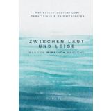 Zwischen laut und leise – Was ich wirklich brauche: Reflexions-Journal über Bedürfnisse & Selbstfürsorge