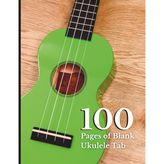 100 Pages of Blank Ukulele Tab