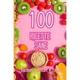 100 Ricette Sane: cucinare per stare in forma