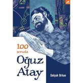 100 Soruda Oğuz Atay - Selçuk Orhan