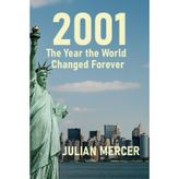 2001: The Year the World Changed Forever : When History Stopped Feeling Distant: 2