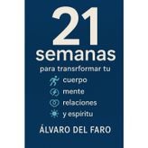 21 semanas para transformar tu cuerpo, mente, relaciones y espíritu
