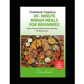 30- Minute Indian Meals for Beginners: Quick, Easy & Delicious Desi Recipes for Busy Lives