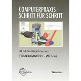 3D-Konstruktion mit Pro/Engineer - Wildfire (Computerpraxis Schritt für Schritt)