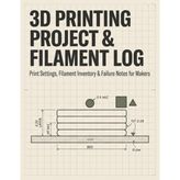 3D Printing Project & Filament Log: Print Settings, Filament Inventory & Failure Notes for Makers