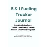 5&1 Fueling Tracker Journal: Track Daily Fuelings, Lean & Green Meals, Water Intake, and Wellness Progress | 90-Day Logbook for Optavia or Low-Carb Diet Plans