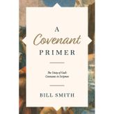 A Covenant Primer: The Unity of God's Covenants in Scripture