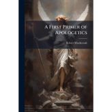 A First Primer of Apologetics